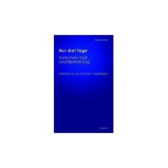 Nur drei Tage - Zwischen Tod und Bestattung: Leitfaden f�r die n�chsten Angeh�rigen