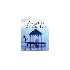 Die Kunst der Gelassenheit: Denkanst��e und Einsichten