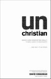 Unchristian: What a New Generation Really Thinks About Christianity...And Why It Matters
