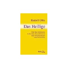 Das Heilige: �ber das Irrationale in der Idee des G�ttlichen und sein Verh�ltnis zum Rationalen