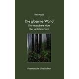 Die gl�serne Wand: Die verzauberte H�tte. Der verbotene Turmvon "Rita Hajak"