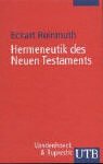 Hermeneutik des Neuen Testaments. Eine Einf&uuml;hrung in die Lekt&uuml;re den Neuen Testaments.