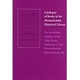 Catalogue of Books in the Massachusetts Historical Library: An Annotated Edition of the 1796 Library Catalogue of the... by John D. Cushing, Mary E. Cogswell, Mary E. Fabiszewski, and Edward W. Hanson