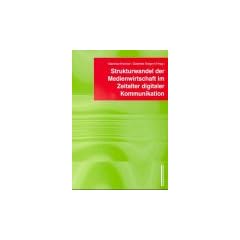 Strukturwandel der Medienwirtschaft im Zeitalter digitaler Kommunikation