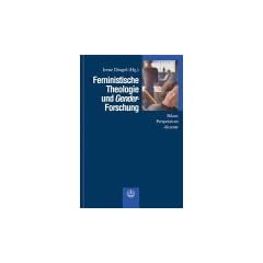 Feministische Theologie und Gender-Forschung. Bilanz - Perspektiven - Akzente