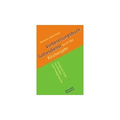 Vorbereitungsbuch Gottesdienst durch das Kirchenjahr. Liturgische Texte, Geschichten und Predigtimpulse