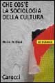 Che cos'è la sociologia della cultura (Le bussole)