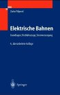 Elektrische Bahnen. Grundlagen, Triebfahrzeuge, Stromversorgung