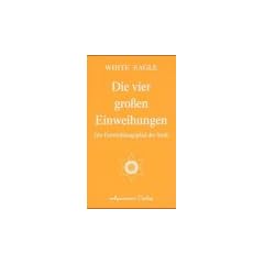 Die vier gro�en Einweihungen. Der Entwicklungspfad der Seele