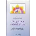 Die geistige Heilkraft in uns: Wesen, Grunds�tze und Erfolge des geistigen Heilens