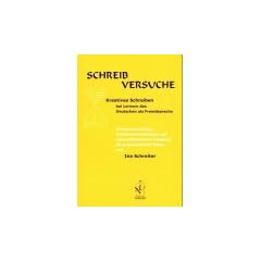 Schreibversuche. Kreatives Schreiben bei Lernern des Deutschen als Fremdsprache - Themenvorschl�ge, Arbeitsempfehlungen und viele authentische ... Beispiele f�r fantasievolle Texte