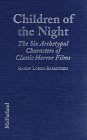 Children of the Night: The Six Archetypal Characters of Classic Horror Films