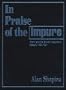 In Praise of the Impure: Poetry and the Ethical Imagination: Essays, 1980-1991