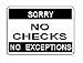 Sorry No Checks No Exceptions Sign - 14 x 10
