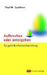 Aufbrechen oder untergehen.
