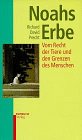 Noahs Erbe. Vom Recht der Tiere und den Grenzen des Menschen