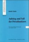 Aufstieg und Fall der Privatbankiers. Die wirtschaftliche Bedeutung von 1918 bis 1938