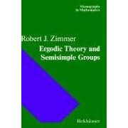 Ergodic Theory and Semisimple Groups (Monographs in Mathematics) by R.J. Zimmer