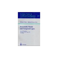 Executable Modal and Temporal Logics: IJCAI '93 Workshop, Chambery, France, August 28, 1993. Proceedings (Lecture Notes in Computer Science / Lecture Notes in Artificial Intelligence)