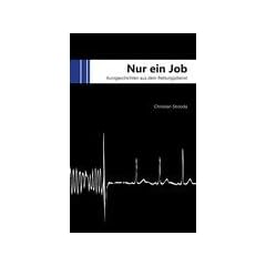Nur ein Job: Kurzgeschichten aus dem Rettungsdienst