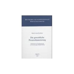 Die gewerbliche Prozessfinanzierung. Rechtsfragen der Fremdfinanzierung von Prozessen gegen Erfolgsbeteiligung