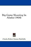 Big Game Shooting in Alaska (1904)