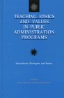 Teaching Ethics and Values in Public Administration Programs: Innovations, Strategies, and Issues (S U N Y Series in Public Administration)