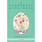 A Dangerous Happiness: A Novel