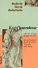 Kopfkorrektur oder Der Zwang gesund zu sein - Ein behindertes Kind zwischen Therapie und Alltag - Monika Aly, G&ouml;tz Aly, Morlind Tumler