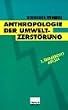 Die Anthropologie der Umweltzerst�rung