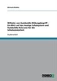 Wilhelm von Humboldts Bildungsbegriff - Ein Blick auf das heutige Schulsystem und Humboldts Relevanz f�r die Schulsozialarbeit
