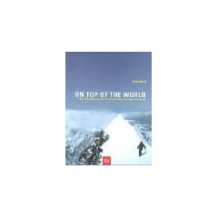 On Top Of The World: Die 14 Achttausender: Von den Erstbesteigungen bis heute