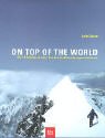 On Top Of The World: Die 14 Achttausender: Von den Erstbesteigungen bis heute