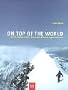 On Top Of The World: Die 14 Achttausender: Von den Erstbesteigungen bis heute