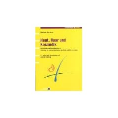 Haut, Haar und Kosmetik: Eine chemische Wechselwirkung - Handbuch f�r K�rperpflegeberufe, Apotheker und Dermatologen