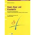 Haut, Haar und Kosmetik: Eine chemische Wechselwirkung - Handbuch f�r K�rperpflegeberufe, Apotheker und Dermatologen