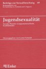 Jugendsexualit&auml;t - Sozialer Wandel, Gruppenunterschiede, Konfliktfelder - Gunter Schmidt