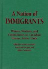 A Nation of Immigrants: Women, Workers, and Communities in Canadian History, 1840S-1960s