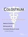 Colostrum - A Medical Dictionary, Bibliography, and Annotated Research Guide to Internet References