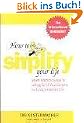 How to Simplify Your Life: Seven Practical Steps to Letting Go of Your Burdens and Living a Happier Life
