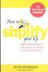 How to Simplify Your Life: Seven Practical Steps to Letting Go of Your Burdens and Living a Happier Life