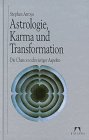 Astrologie, Karma und Transformation. Die Chancen schwieriger Aspekte - Stephen Arroyo