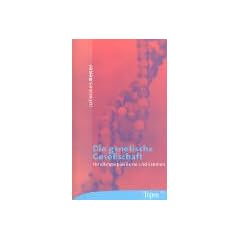 Die genetische Gesellschaft. Handlungsspielr�ume und Grenzen.