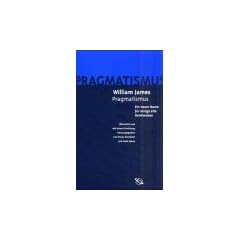 Der Pragmatismus. Ein neuer Name f�r einige alte Denkweisen