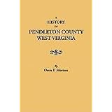 A History of Pendleton County, West Virginia by Oren Frederic Morton