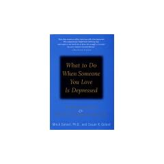 What to Do When Someone You Love is Depressed: A Self-Help and Help-Others Guide