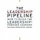 The Leadership Pipeline: How to Build the Leadership Powered Company