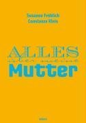 Alles über meine Mutter by Susanne FröhlichConstanze Kleis