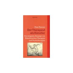 Der Therapeut als K�nstler: Ein integrales Konzept von K�nstlerischen Therapien und Psychotherapien