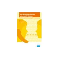 So telefonieren Sie sich zu neuen IT-Kunden: Professionelles Telefonmarketing f�r IT-Unternehmen